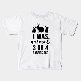 BACK ONLY - I Was Normal 3 or 4 Rabbits Ago Kids T-Shirt